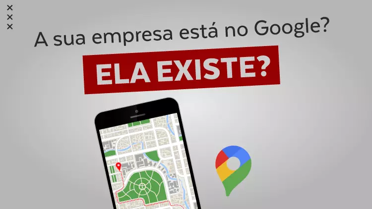 A SUA EMPRESA ESTÁ NO GOOGLE? ELA EXISTE?